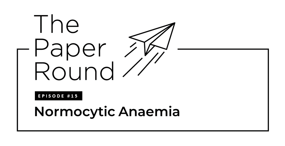 The Paper Round - Episode #15 Normocytic Anaemia